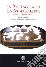 La battaglia di La Maddalena. 9-13 settembre 1943. Atti del Convegno (La Maddalena, 12 settembre 2019) libro