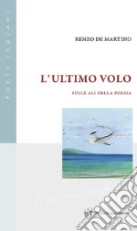 L'ultimo volo. Sulle ali della poesia libro