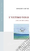 L'ultimo volo. Sulle ali della poesia libro di De Martino Renzo