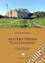 Matteo Pirina «Cuccheddu». Il poeta degli Stazzi, di Telti e di Dio libro