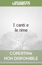 I canti e le rime libro