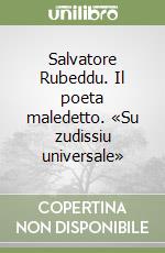 Salvatore Rubeddu. Il poeta maledetto. «Su zudissiu universale» libro