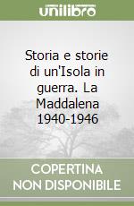 Storia e storie di un'Isola in guerra. La Maddalena 1940-1946 libro