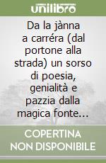 Da la jànna a carréra (dal portone alla strada) un sorso di poesia, genialità e pazzia dalla magica fonte billéllera libro