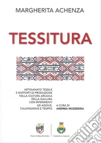 Tessitura. Artigiano tessile e rapporti di produzione nella cultura arcaica della Gallura con riferimenti ad Aggius, Calangianus e Tempio libro