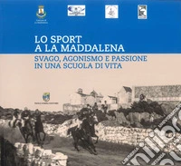Lo sport a la Maddalena. Svago, agonismo e passione in una scuola di vvita libro