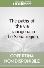 The paths of the via Francigena in the Siena region libro