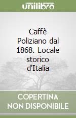 Caffè Poliziano dal 1868. Locale storico d'Italia libro