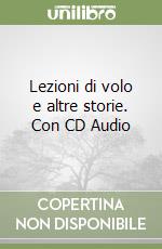 Lezioni di volo e altre storie. Con CD Audio