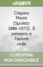 Crispino Merini (Spoleto 1886-1973). Il pensiero e l'azione civile libro