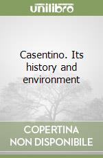 Casentino. Its history and environment libro