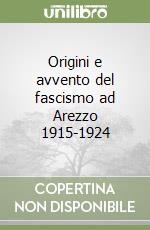 Origini e avvento del fascismo ad Arezzo 1915-1924 libro