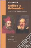 Galileo e Bellarmino. Lettura moderna di una disputa antica. In appendice Vita di san Roberto Bellarmino libro
