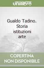 Gualdo Tadino. Storia istituzioni arte libro