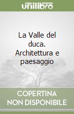 La Valle del duca. Architettura e paesaggio libro