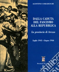 Dalla caduta del fascismo alla Repubblica. La provincia di Arezzo. Luglio 1943-giugno 1946 libro
