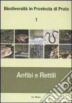 Biodiversità in provincia di Prato. Vol. 1: Anfibi e rettili
