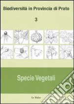 Biodiversità in provincia di Prato. Vol. 3: Specie vegetali libro