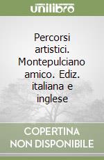 Percorsi artistici. Montepulciano amico. Ediz. italiana e inglese libro