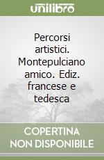 Percorsi artistici. Montepulciano amico. Ediz. francese e tedesca