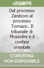 Dal processo Zaniboni al processo Tomazic. Il tribunale di Mussolini e il confine orientale libro