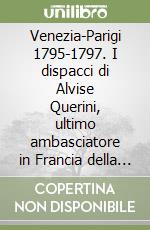 Venezia-Parigi 1795-1797. I dispacci di Alvise Querini, ultimo ambasciatore in Francia della Repubblica Veneta