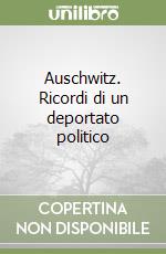 Auschwitz. Ricordi di un deportato politico libro