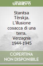 Stanitsa Tèrskja. L'illusione cosacca di una terra. Verzagnis 1944-1945 libro