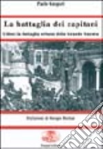 La battaglia dei capitani. Udine: la battaglia urbana della grande guerra libro