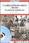 La liberazione del Friuli 1943-1945. Una guerra per la democrazia. Con DVD libro