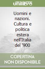 Uomini e nazioni. Cultura e politica estera nell'Italia del '900 libro