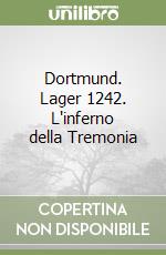 Dortmund. Lager 1242. L'inferno della Tremonia libro