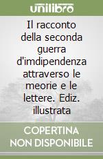 Il racconto della seconda guerra d'imdipendenza attraverso le meorie e le lettere. Ediz. illustrata