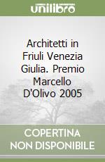 Architetti in Friuli Venezia Giulia. Premio Marcello D'Olivo 2005