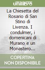 La Chiesetta del Rosario di San Stino di Livenza. I condulmer, i domenicani di Murano e un Monastero nelle terre di Concordia libro