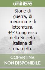 Storie di guerra, di medicina e di letteratura. 44° Congresso della Società italiana di storia della medicina