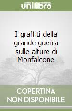 I graffiti della grande guerra sulle alture di Monfalcone libro