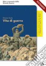 Vita di guerra. Le straordinarie avventure dell'«ardito del Grappa»