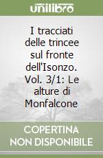 I tracciati delle trincee sul fronte dell'Isonzo. Vol. 3/1: Le alture di Monfalcone libro