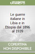 Le guerre italiane in Libia e in Etiopia dal 1896 al 1939 libro