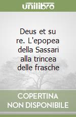 Deus et su re. L'epopea della Sassari alla trincea delle frasche libro