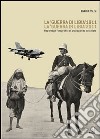 La «guerra di Libia» 1911, la «guerra in Libia» 2011. Reportage fotografici di propaganda coloniale libro