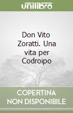 Don Vito Zoratti. Una vita per Codroipo