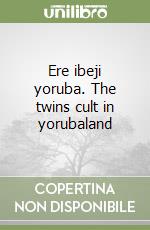 Ere ibeji yoruba. The twins cult in yorubaland libro