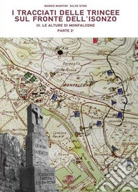 I tracciati delle trincee sul fronte dell'Isonzo. Parte seconda. Vol. 3: La alture di Monfalcone libro