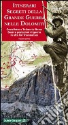 Itinerari segreti della grande guerra nelle Dolomiti. Vol. 5: Castelletto e Tofana de Rozes. Sassi e postazioni di guerra in alta val Travenanzes libro di Tosato Giorgio