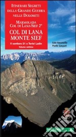 Itinerari segreti della grande guerra nelle Dolomiti. Vol. 7/2: Marmolada, Col di Lana-Sief. Col di Lana, monte Sief. Il sentiero 21 e Teriol ladin libro