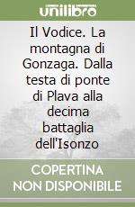 Il Vodice. La montagna di Gonzaga. Dalla testa di ponte di Plava alla decima battaglia dell'Isonzo libro