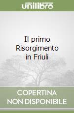 Il primo Risorgimento in Friuli libro