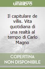 Il capitulare de villis. Vita quotidiana di una realtà al tempo di Carlo Magno libro